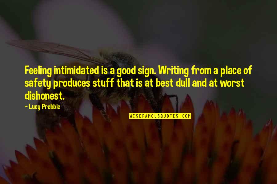 Writing Your Feelings Quotes By Lucy Prebble: Feeling intimidated is a good sign. Writing from