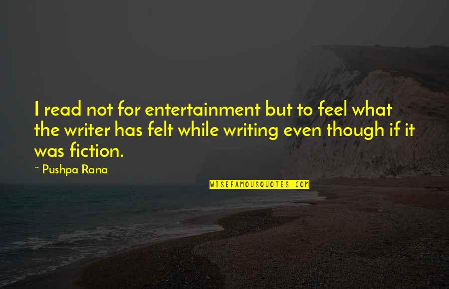 Writing Your Feelings Quotes By Pushpa Rana: I read not for entertainment but to feel