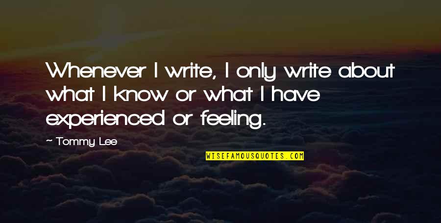 Writing Your Feelings Quotes By Tommy Lee: Whenever I write, I only write about what