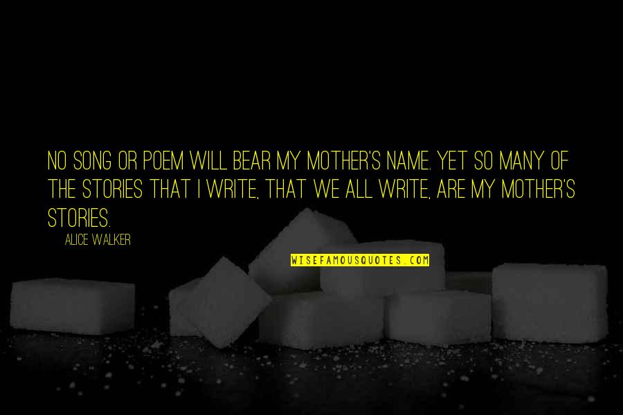Writing Your Name Quotes By Alice Walker: No song or poem will bear my mother's
