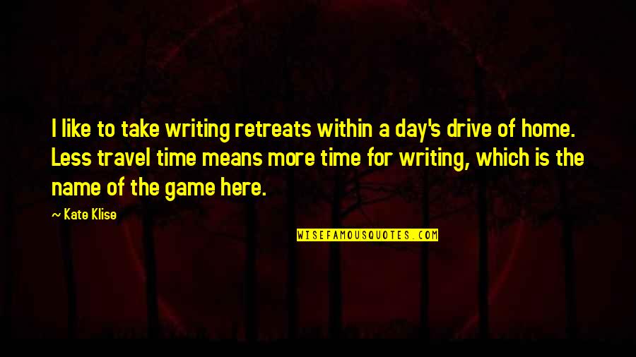 Writing Your Name Quotes By Kate Klise: I like to take writing retreats within a