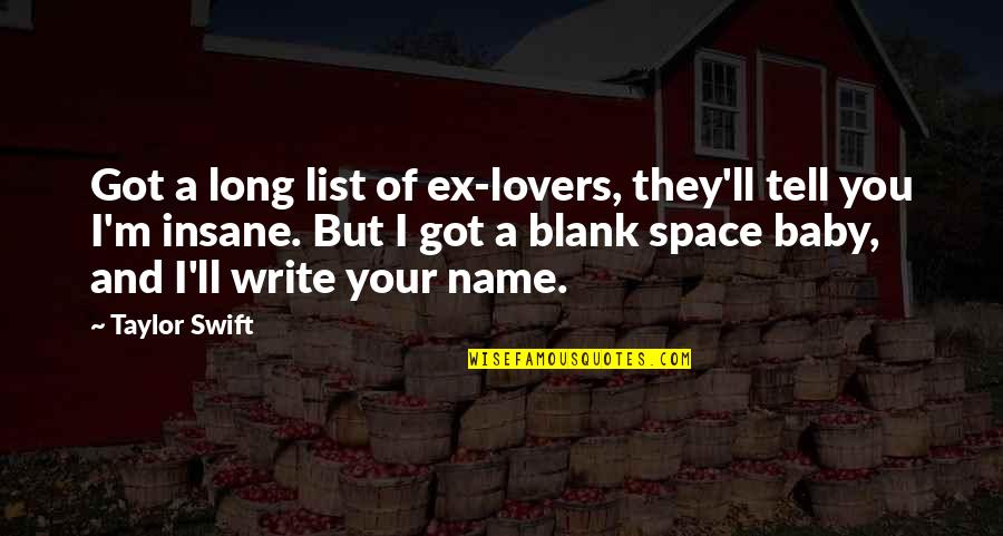 Writing Your Name Quotes By Taylor Swift: Got a long list of ex-lovers, they'll tell