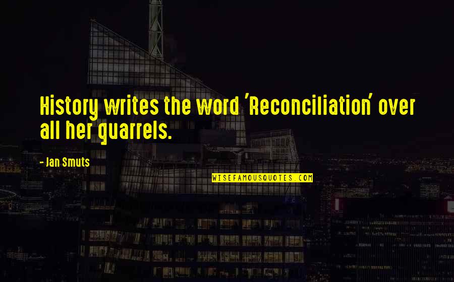 Writing Your Own History Quotes By Jan Smuts: History writes the word 'Reconciliation' over all her