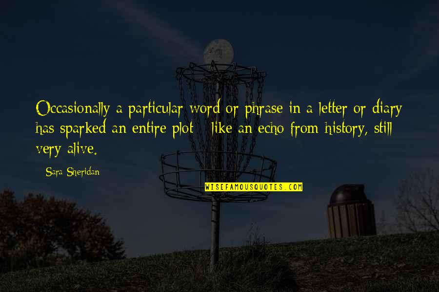 Writing Your Own History Quotes By Sara Sheridan: Occasionally a particular word or phrase in a