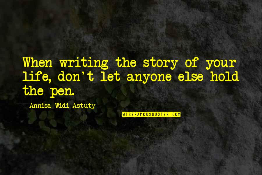 Writing Your Own Life Story Quotes By Annisa Widi Astuty: When writing the story of your life, don't