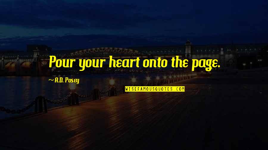 Writing Your Story Quotes By A.D. Posey: Pour your heart onto the page.