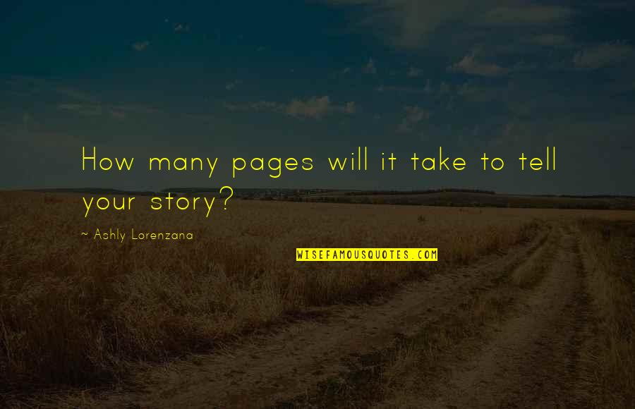 Writing Your Story Quotes By Ashly Lorenzana: How many pages will it take to tell