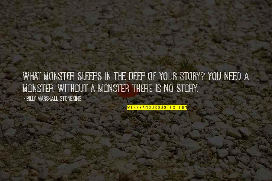 Writing Your Story Quotes By Billy Marshall Stoneking: What monster sleeps in the deep of your