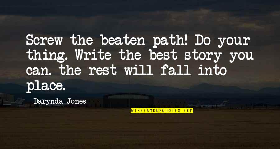 Writing Your Story Quotes By Darynda Jones: Screw the beaten path! Do your thing. Write Writing Your Story Quotes By Darynda Jones: Screw the beaten path! Do your thing. Write