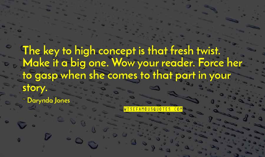 Writing Your Story Quotes By Darynda Jones: The key to high concept is that fresh