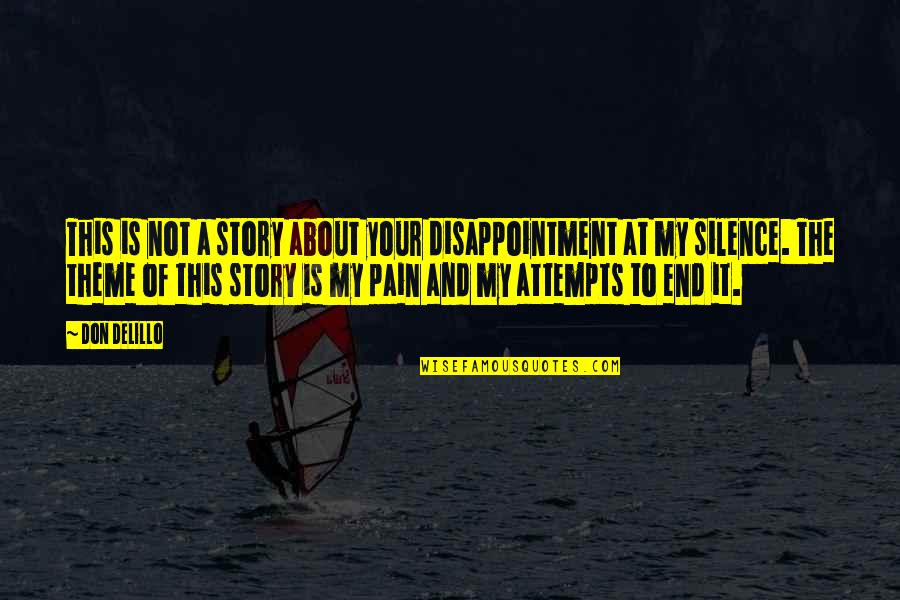 Writing Your Story Quotes By Don DeLillo: This is not a story about your disappointment Writing Your Story Quotes By Don DeLillo: This is not a story about your disappointment