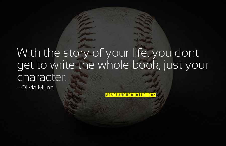 Writing Your Story Quotes By Olivia Munn: With the story of your life, you dont