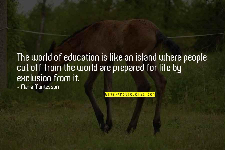 Writings On The Wall Quotes By Maria Montessori: The world of education is like an island