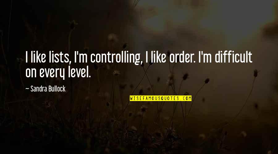 Writings On The Wall Quotes By Sandra Bullock: I like lists, I'm controlling, I like order.