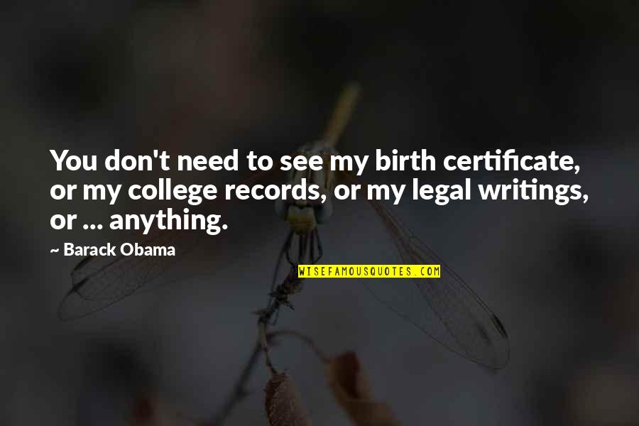 Writings Quotes By Barack Obama: You don't need to see my birth certificate,
