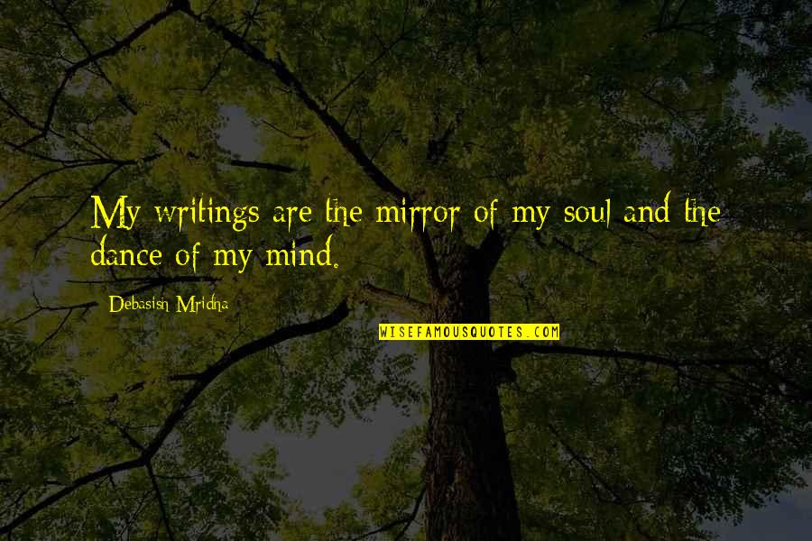 Writings Quotes By Debasish Mridha: My writings are the mirror of my soul