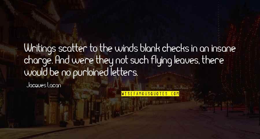 Writings Quotes By Jacques Lacan: Writings scatter to the winds blank checks in
