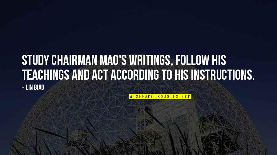 Writings Quotes By Lin Biao: Study Chairman Mao's writings, follow his teachings and