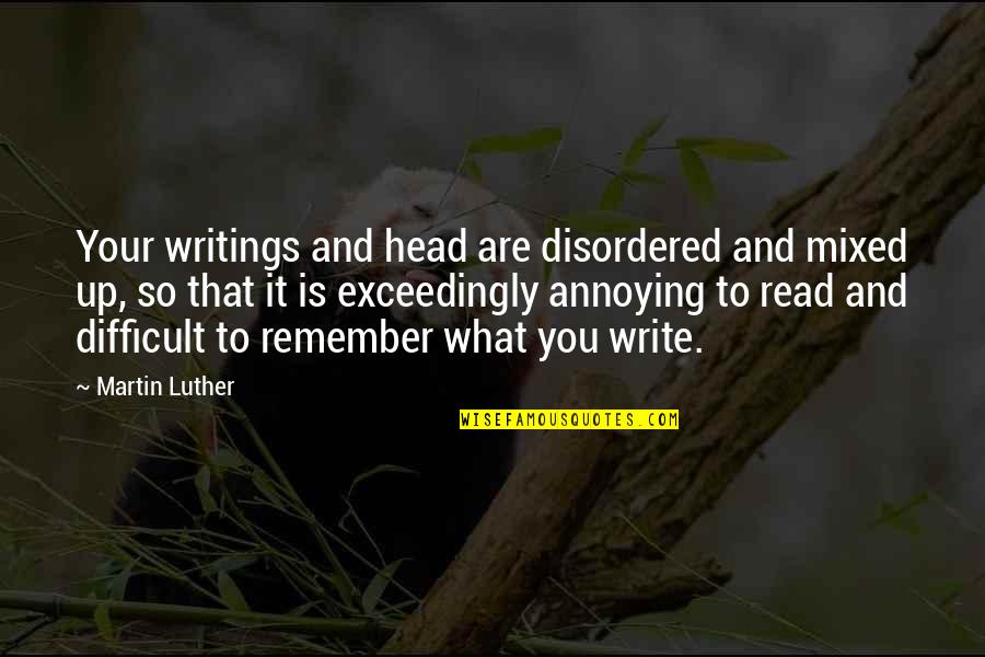 Writings Quotes By Martin Luther: Your writings and head are disordered and mixed