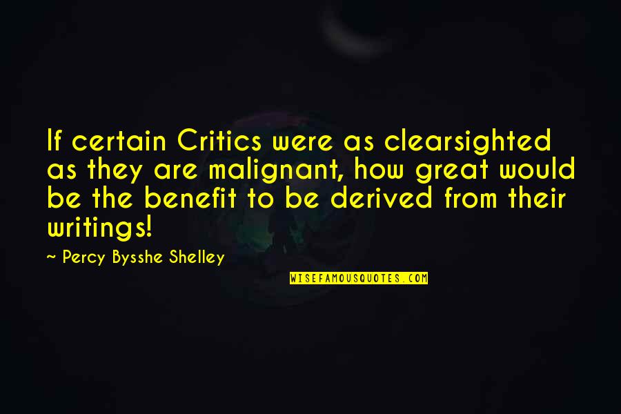 Writings Quotes By Percy Bysshe Shelley: If certain Critics were as clearsighted as they
