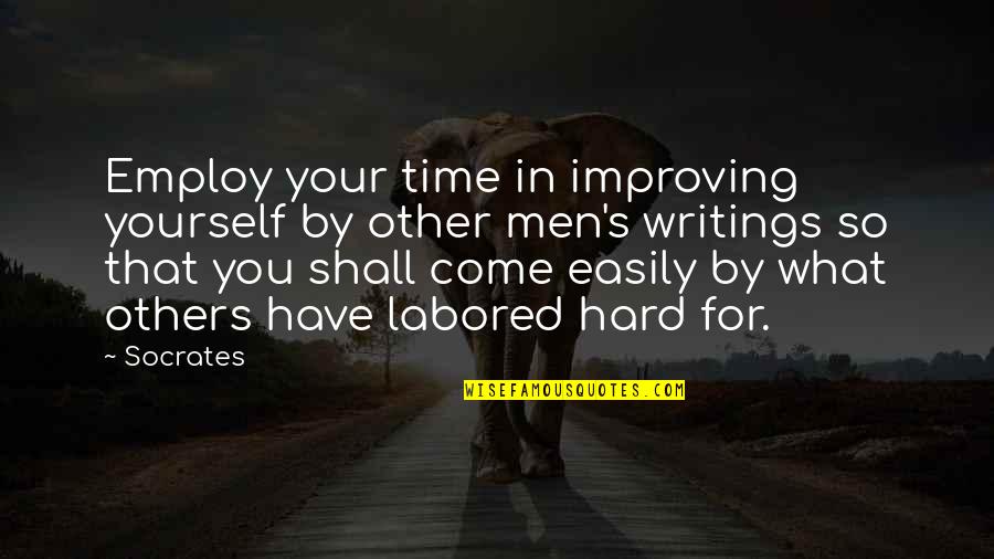 Writings Quotes By Socrates: Employ your time in improving yourself by other