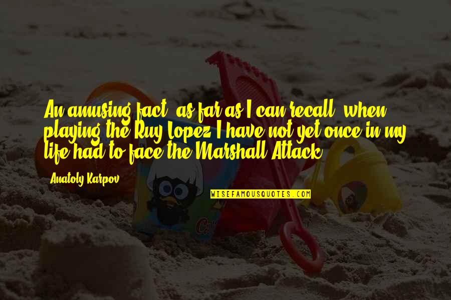 Writivism 2018 Quotes By Anatoly Karpov: An amusing fact: as far as I can Writivism 2018 Quotes By Anatoly Karpov: An amusing fact: as far as I can