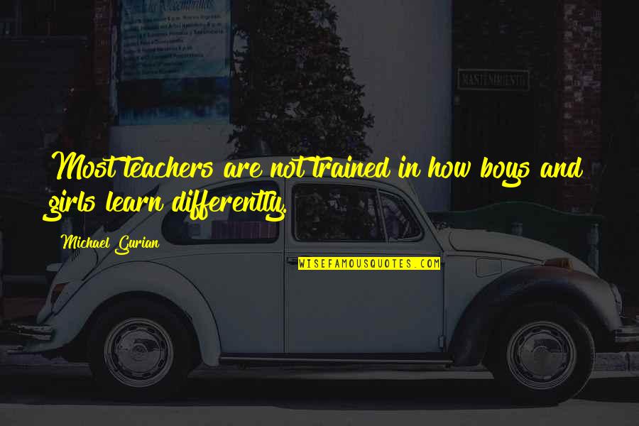 Writte Quotes By Michael Gurian: Most teachers are not trained in how boys