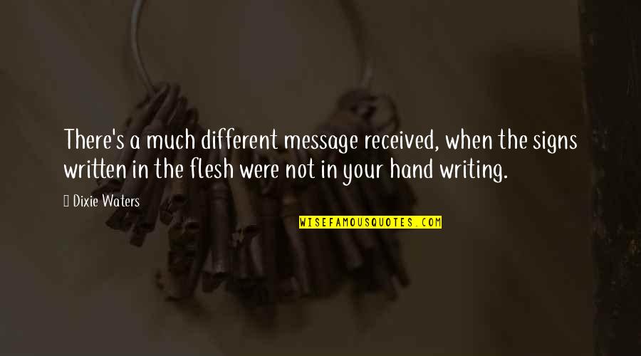 Written Communication Quotes By Dixie Waters: There's a much different message received, when the