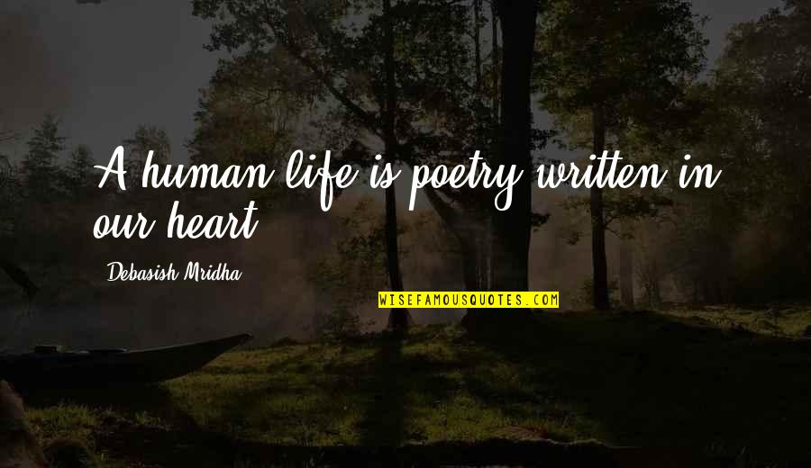 Written Heart Quotes By Debasish Mridha: A human life is poetry written in our