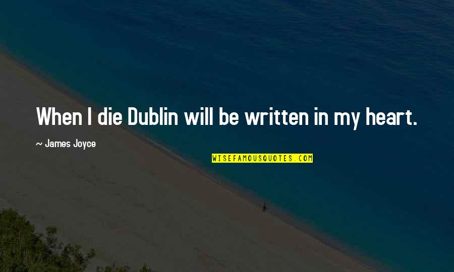 Written Heart Quotes By James Joyce: When I die Dublin will be written in