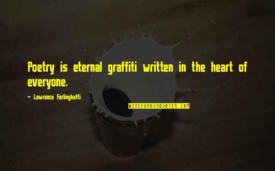 Written Heart Quotes By Lawrence Ferlinghetti: Poetry is eternal graffiti written in the heart