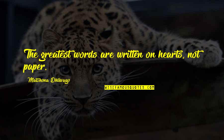 Written Heart Quotes By Matshona Dhliwayo: The greatest words are written on hearts, not