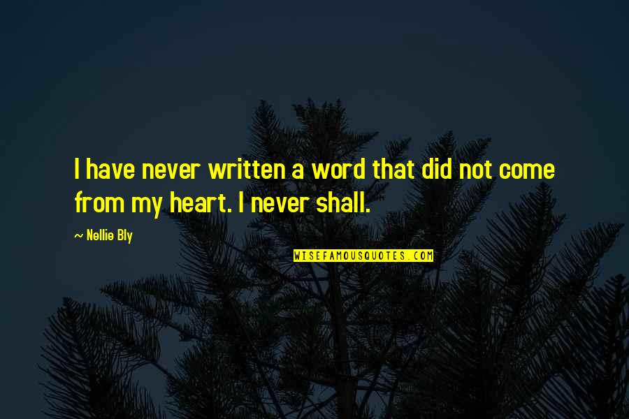 Written Heart Quotes By Nellie Bly: I have never written a word that did