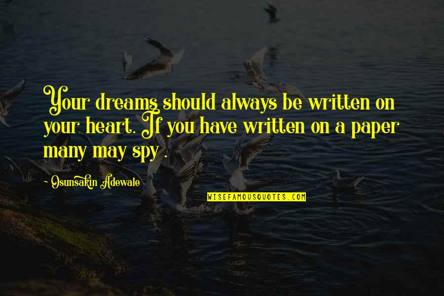 Written Heart Quotes By Osunsakin Adewale: Your dreams should always be written on your