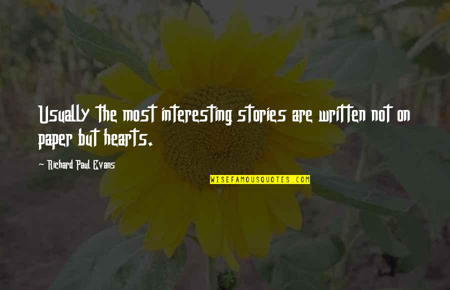 Written Heart Quotes By Richard Paul Evans: Usually the most interesting stories are written not