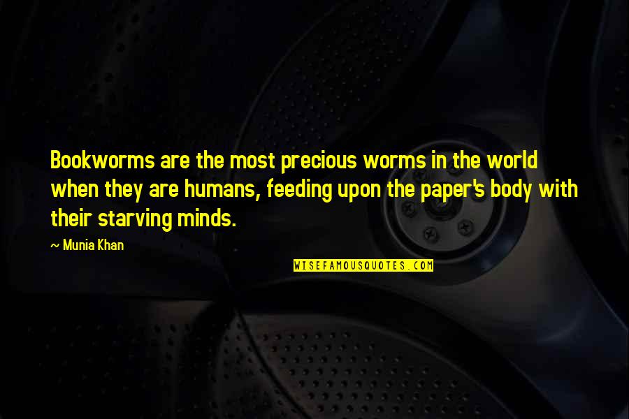 Written On Body Quotes By Munia Khan: Bookworms are the most precious worms in the