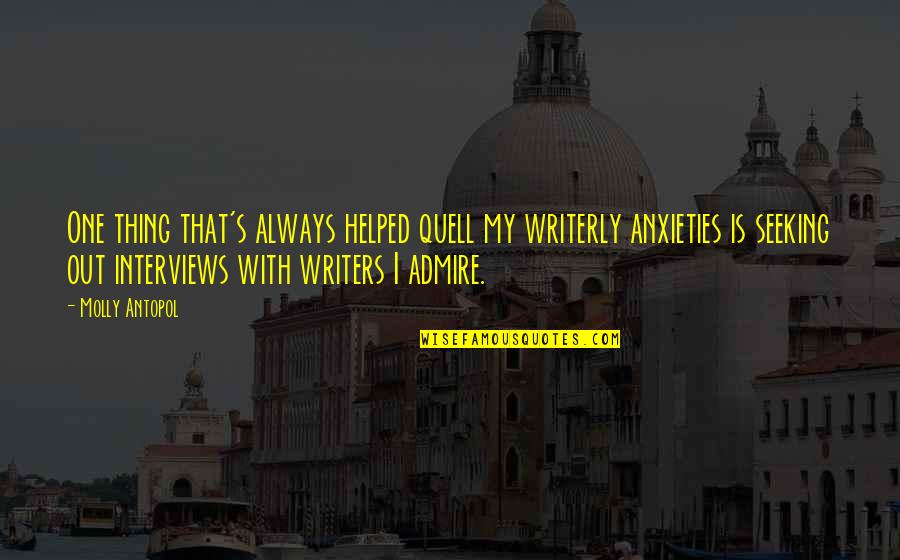 Written On The Body Book Quotes By Molly Antopol: One thing that's always helped quell my writerly Written On The Body Book Quotes By Molly Antopol: One thing that's always helped quell my writerly