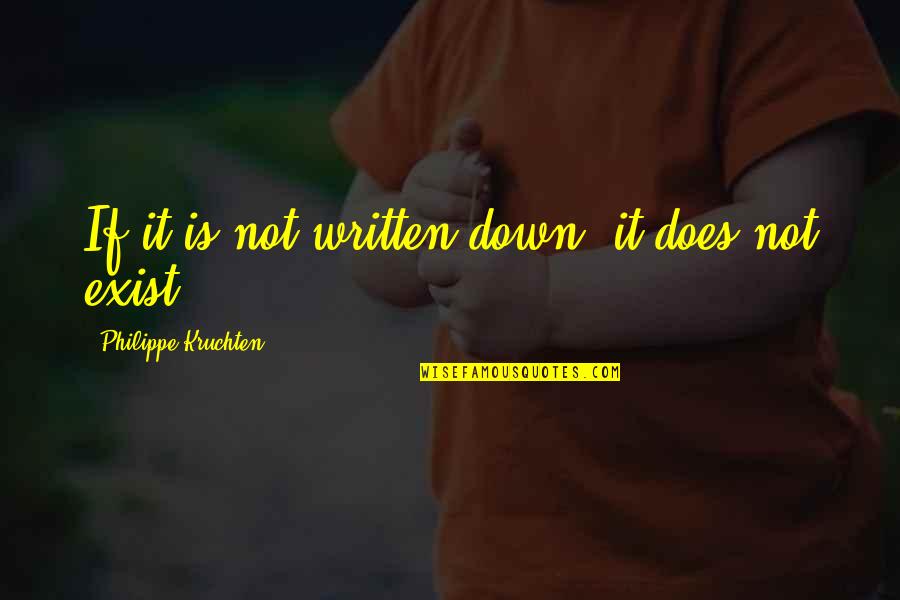 Written Quotes By Philippe Kruchten: If it is not written down, it does Written Quotes By Philippe Kruchten: If it is not written down, it does