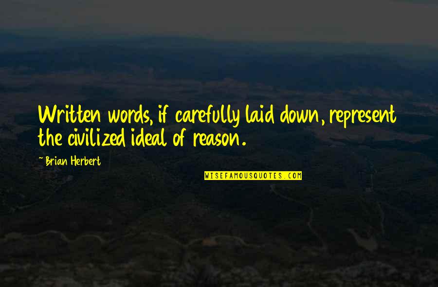 Written Words Quotes By Brian Herbert: Written words, if carefully laid down, represent the