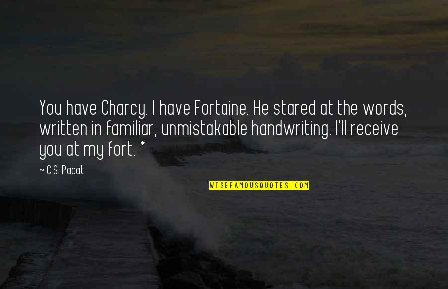 Written Words Quotes By C.S. Pacat: You have Charcy. I have Fortaine. He stared