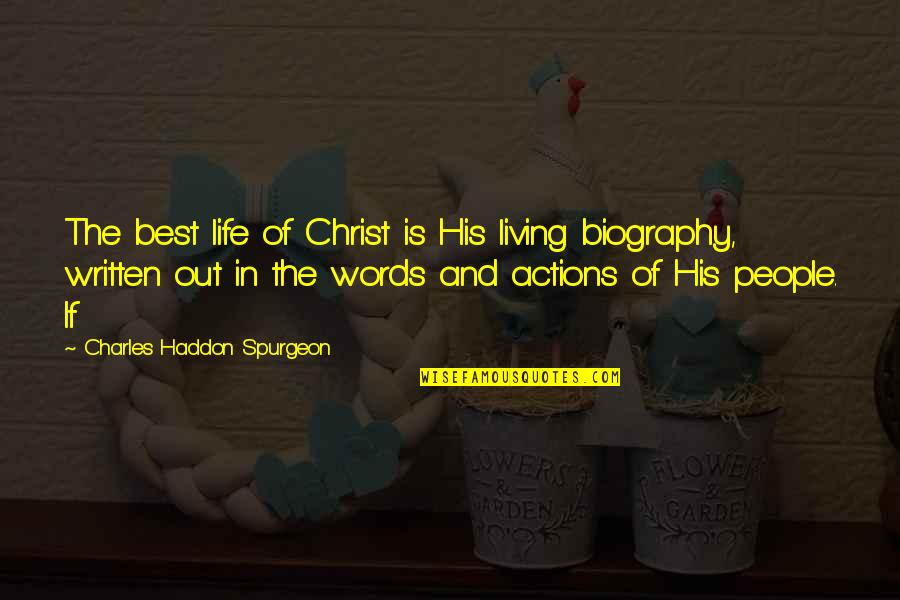 Written Words Quotes By Charles Haddon Spurgeon: The best life of Christ is His living