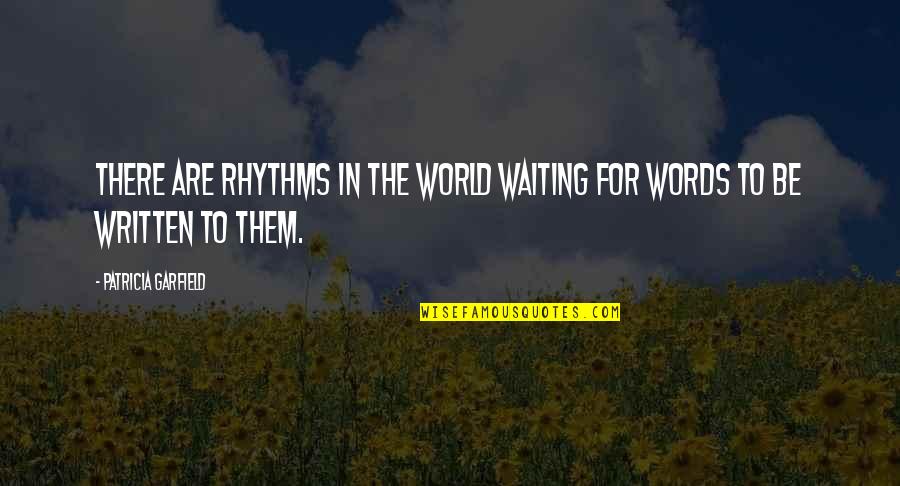 Written Words Quotes By Patricia Garfield: There are rhythms in the world waiting for