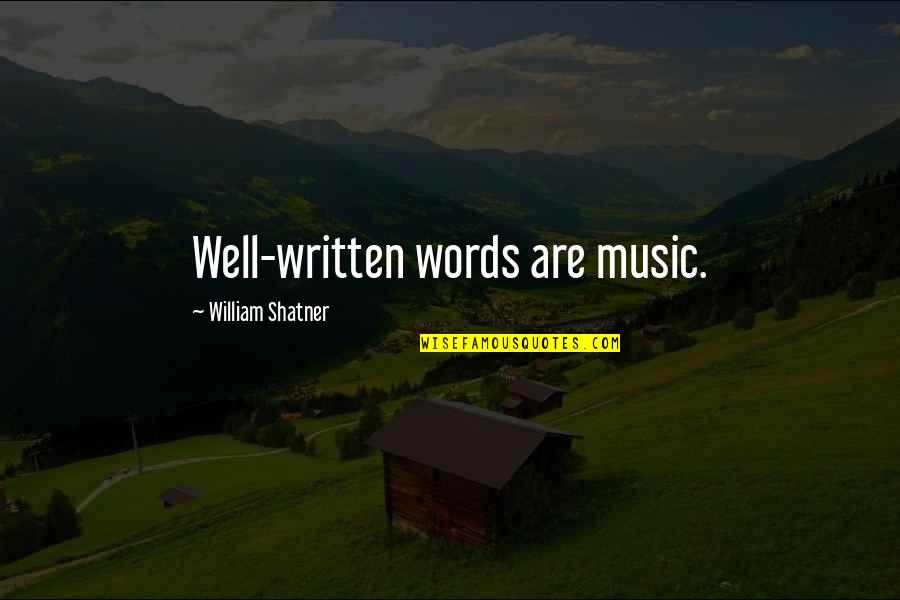 Written Words Quotes By William Shatner: Well-written words are music.