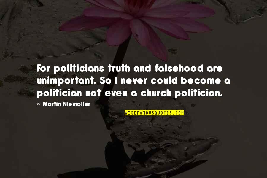 Writter Quotes By Martin Niemoller: For politicians truth and falsehood are unimportant. So Writter Quotes By Martin Niemoller: For politicians truth and falsehood are unimportant. So