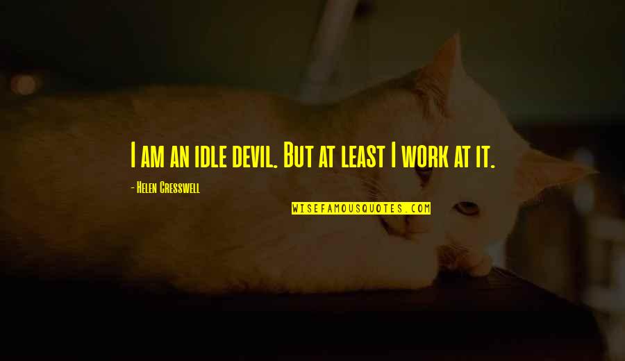 Writting Quotes By Helen Cresswell: I am an idle devil. But at least