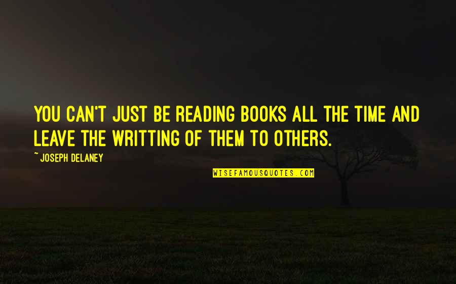 Writting Quotes By Joseph Delaney: You can't just be reading books all the