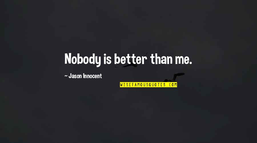Writty Quotes By Jason Innocent: Nobody is better than me.