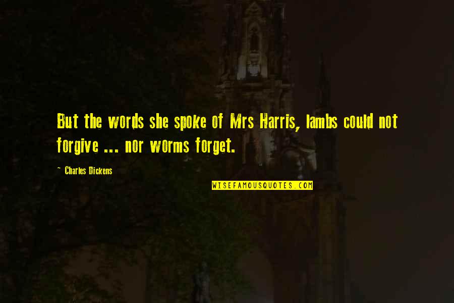 Wrngrl Quotes By Charles Dickens: But the words she spoke of Mrs Harris, Wrngrl Quotes By Charles Dickens: But the words she spoke of Mrs Harris,