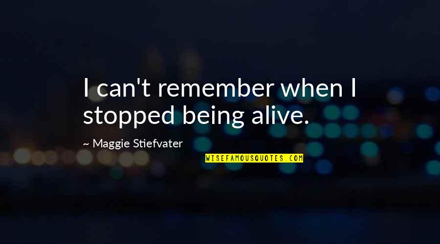 Wrngrl Quotes By Maggie Stiefvater: I can't remember when I stopped being alive. Wrngrl Quotes By Maggie Stiefvater: I can't remember when I stopped being alive.