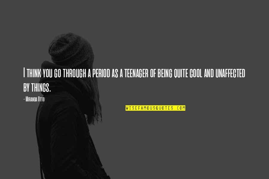 Wrngrl Quotes By Miranda Otto: I think you go through a period as Wrngrl Quotes By Miranda Otto: I think you go through a period as